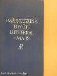 Imádkozzunk együtt Lutherral - ma is