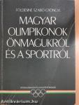 Magyar olimpikonok önmagukról és a sportról