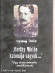 "Horthy Miklós katonája vagyok..."