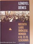 Kossuth Lajos öröksége - Mondák a 18. és 19. századból