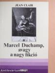 Marcel Duchamp, avagy a nagy fikció