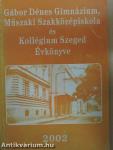 Gábor Dénes Gimnázium, Műszaki Szakközépiskola és Kollégium Szeged Évkönyve 2002