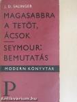 Magasabbra a tetőt, ácsok/Seymour: Bemutatás