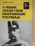 A Ferenc József-i kor nagyhatalmi politikája