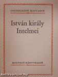 István király Intelmei