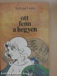 Ott fenn a hegyen