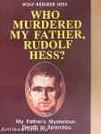 Who Murdered My Father Rudolf Hess?