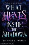 What Hunts Inside the Shadows (Of Flesh & Bone Series, Book 2)