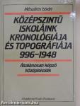 Középszintű iskoláink kronológiája és topográfiája 996-1948