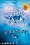 Unravel Me (Shatter Me Series, Book 2)