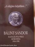 Bálint Sándor élete és politikai működése 1904-1980