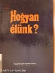 Hogyan élünk?