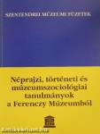 Néprajzi, történeti és múzeumszociológiai tanulmányok a Ferenczy Múzeumból