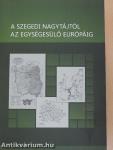 A szegedi nagytájtól az egységesülő Európáig