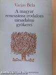 A magyar reneszánsz irodalom társadalmi gyökerei