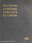 Épitőipari és műszaki útmutató és cimtár 1939.