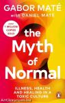 The Myth of Normal: Illness, health & healing in a toxic culture