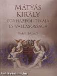 Mátyás király egyházpolitikája és vallásossága