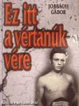"Ez itt a vértanúk vére"