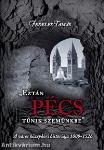 EZTÁN PÉCS TŰNIK SZEMÜNKBE - A VÁROS KÖZÉPKORI HISTÓRIÁJA 1009-1526