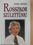 Rosszkor születtünk!