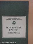 How to Work Under Pressure