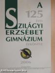 A 125 éves Szilágyi Erzsébet Gimnázium évkönyve 2006