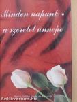 Minden napunk a szeretet ünnepe