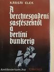 A berchtesgadeni sasfészektől a berlini bunkerig