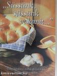 "Süssünk, süssünk valamit..."