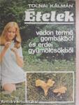 Ételek vadon termő gombákból és erdei gyümölcsökből