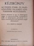 Kézikönyv a lokomobilgőzgépek és utimozdonyok kezeléséről II./Kézikönyv az összes stabil- és hajógőzgépek valamint gőzturbinák kezeléséről III./Villamosság a gyakorlatban V.