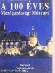 A 100 éves Mezőgazdasági Múzeum