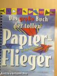 Das große Buch der tollen Papierflieger