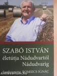 Szabó István életútja Nádudvartól Nádudvarig