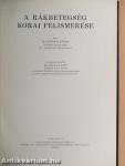 A rákbetegség korai felismerése/A radiumtherapiáról általában/A rosszindulatú daganatok radiummal való gyógyítása sebészeti vonatkozásban/A haláljelenségek