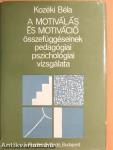 A motiválás és motiváció összefüggéseinek pedagógiai, pszichológiai vizsgálata