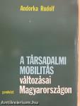 A társadalmi mobilitás változásai Magyarországon