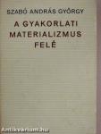 A gyakorlati materializmus felé