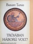 Trójában háború volt?