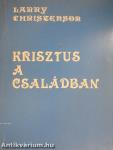 Krisztus a családban/Recept a jó házassághoz