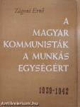 A magyar kommunisták a munkás egységért 1939-1942