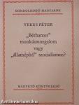 "Bérharcos" munkásmozgalom vagy "államépítő" szocializmus?