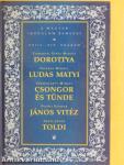 Dorottya/Ludas Matyi/Csongor és Tünde/János Vitéz/Toldi