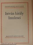 István király Intelmei