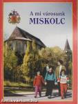 A mi városunk, Miskolc