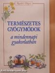 Természetes gyógymódok a mindennapi gyakorlatban