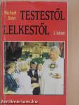 Testestől lelkestől I.