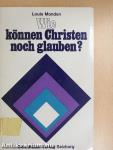 Wie können Christen noch glauben?