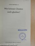 Wie können Christen noch glauben?